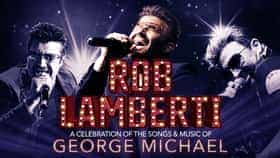Rob Lamberti - A Celebration of The Songs & Music of George Michael