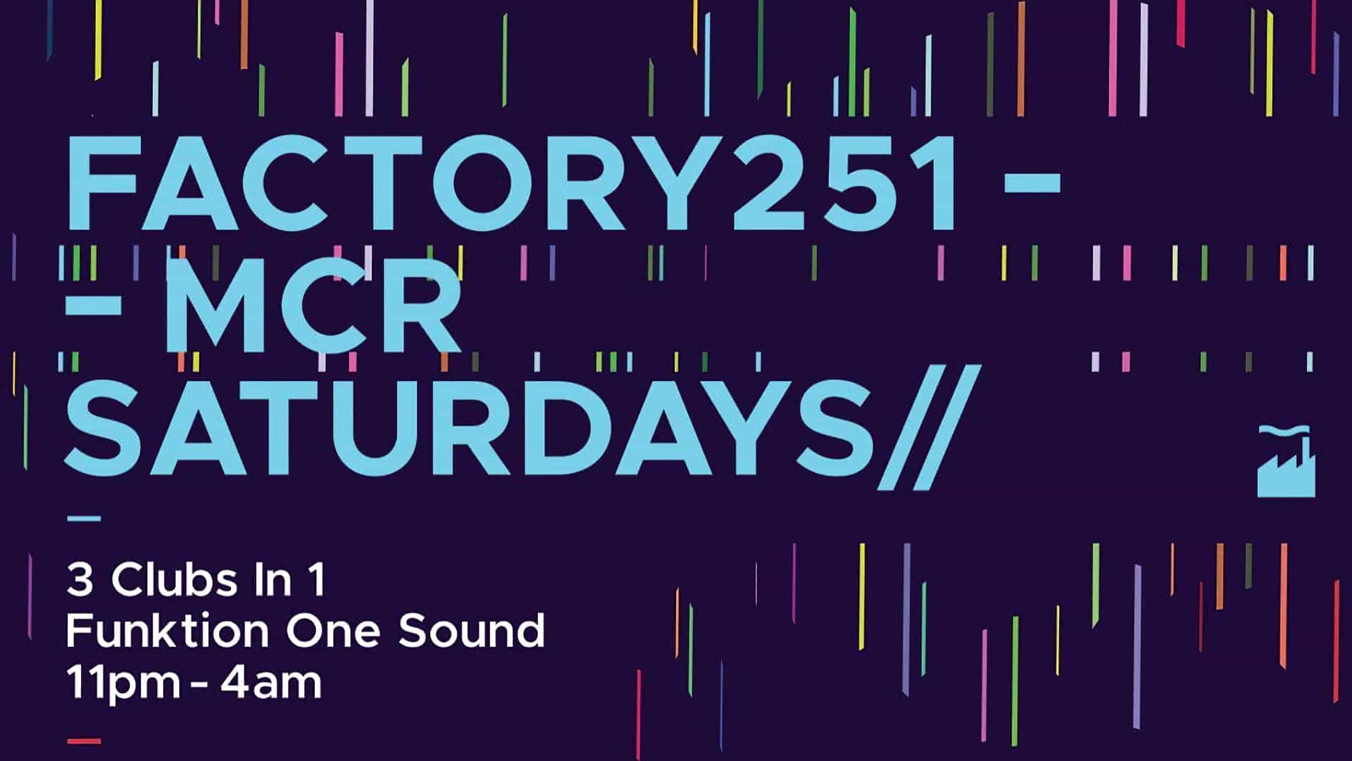 Factory251 - MCR Saturdays