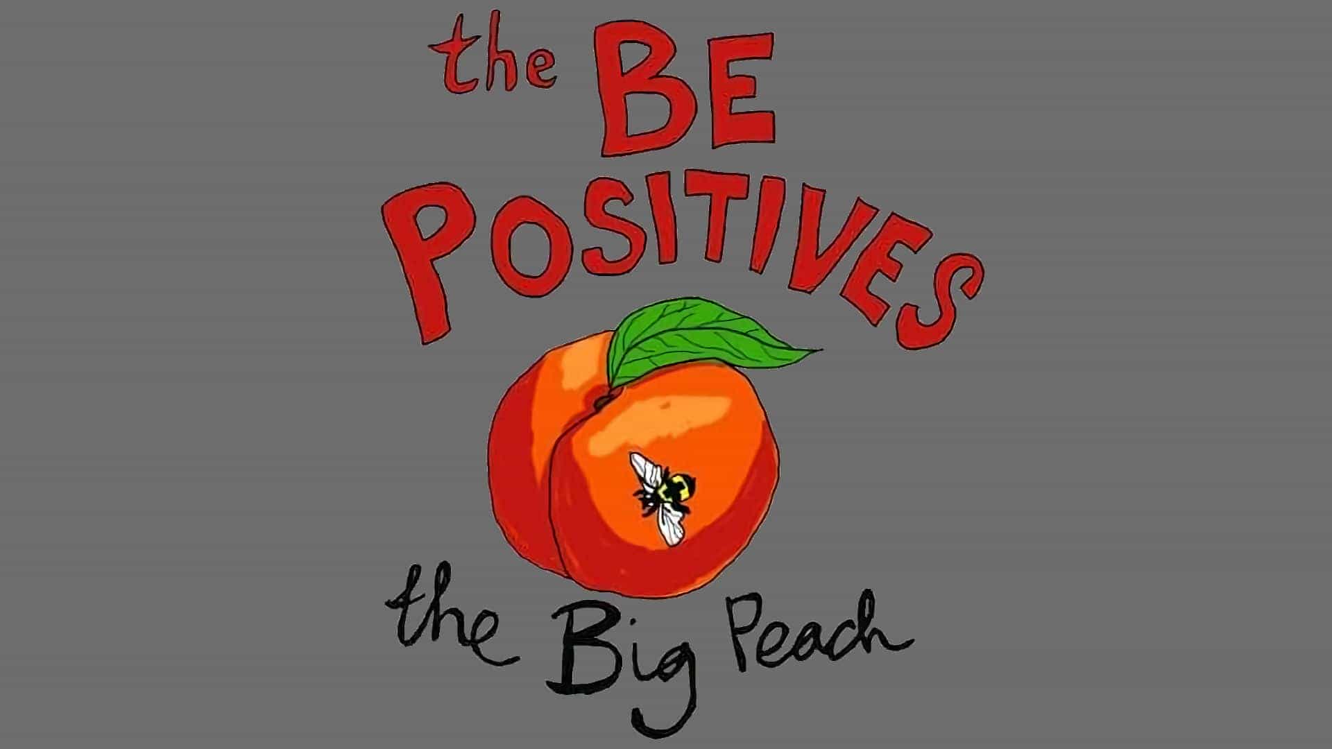 The Be Positives + The Big Peach
