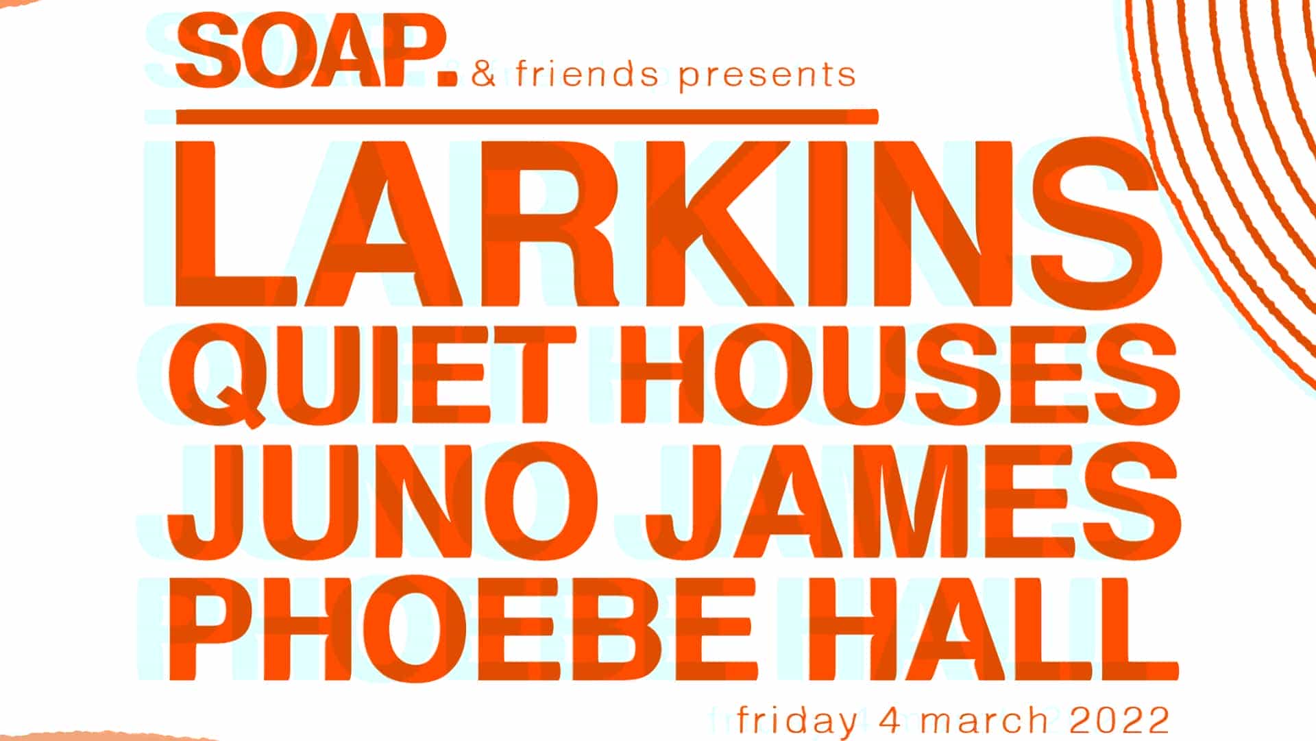 Larkins + Quiet Houses + Juno James + Phoebe Hall