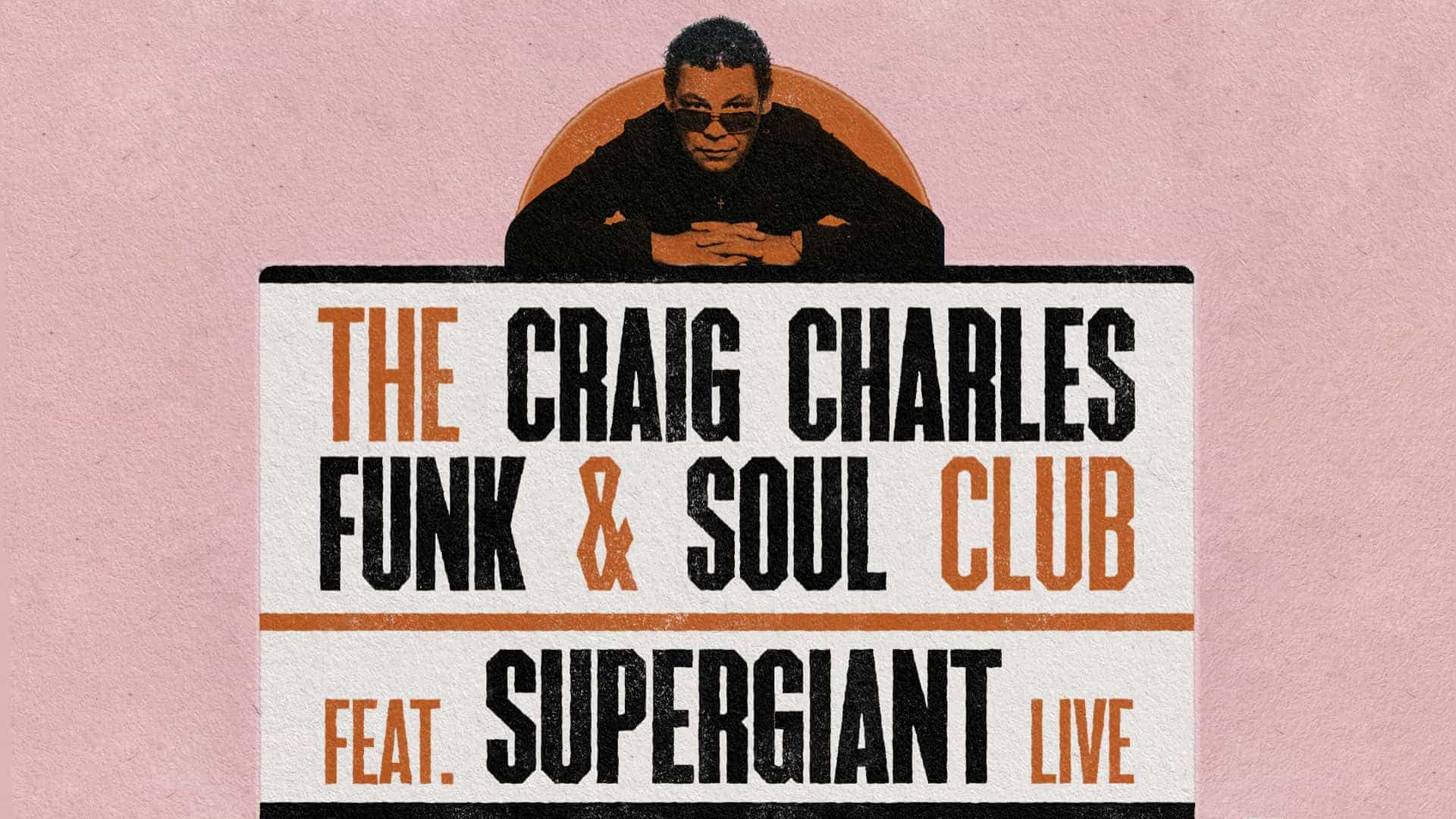 Craig Charles Funk & Soul Club + Supergiant