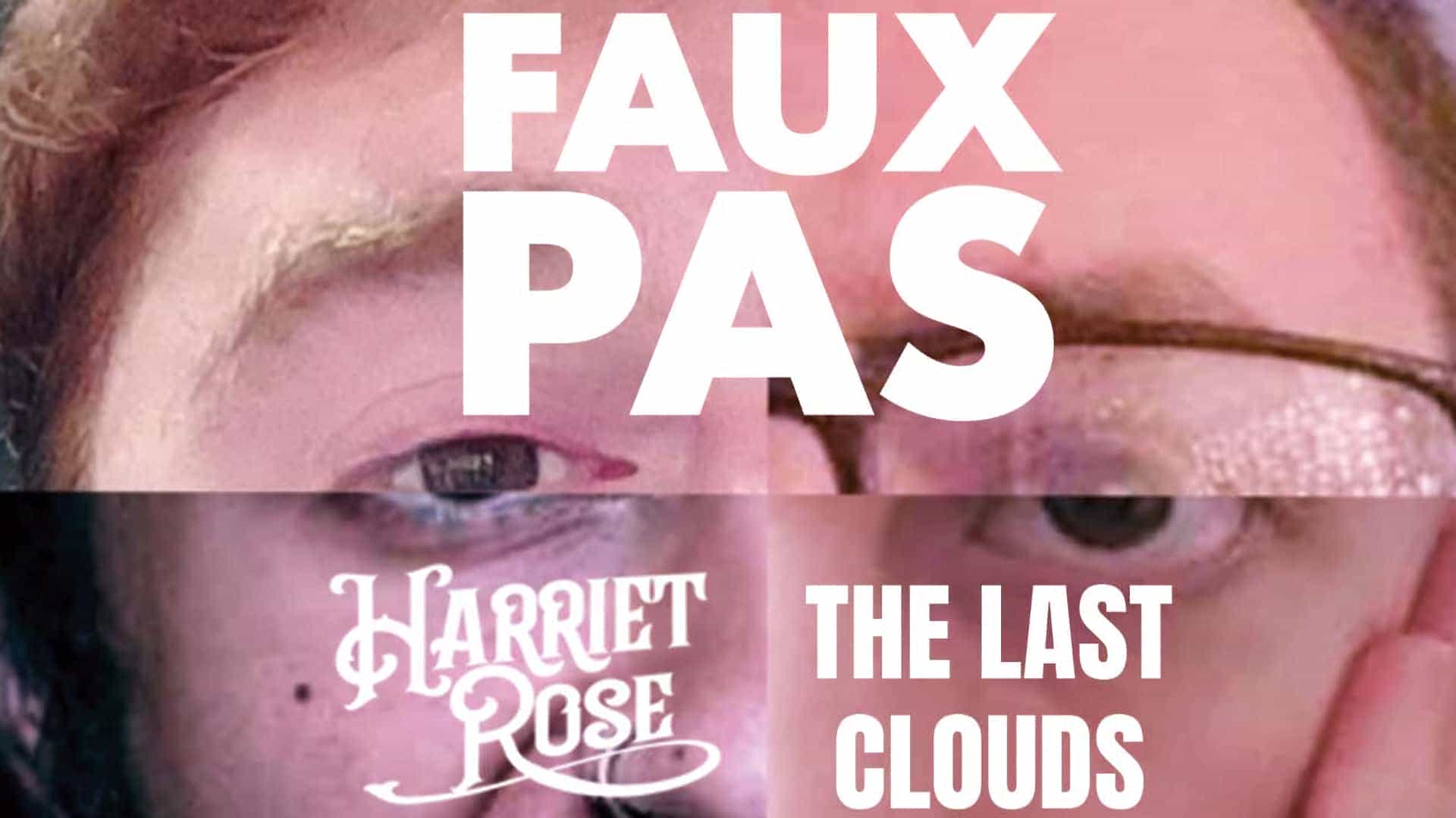 Faux Pas + Harriet Rose + The Last Clouds
