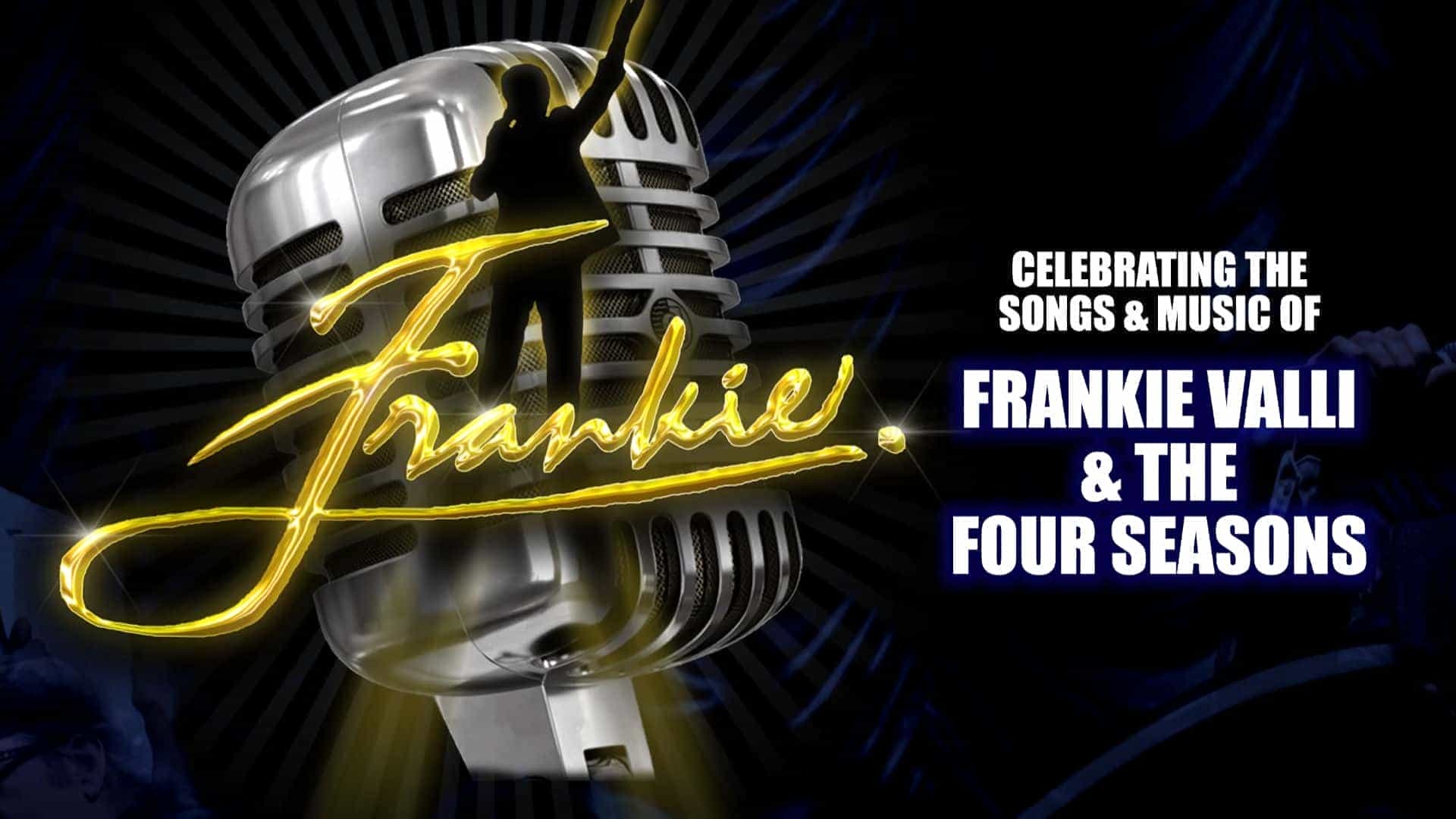 Frankie - Celebrating Frankie Valli and the Four Seasons