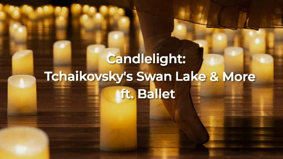 Candlelight: Tchaikovsky's Swan Lake & More Featuring Ballet