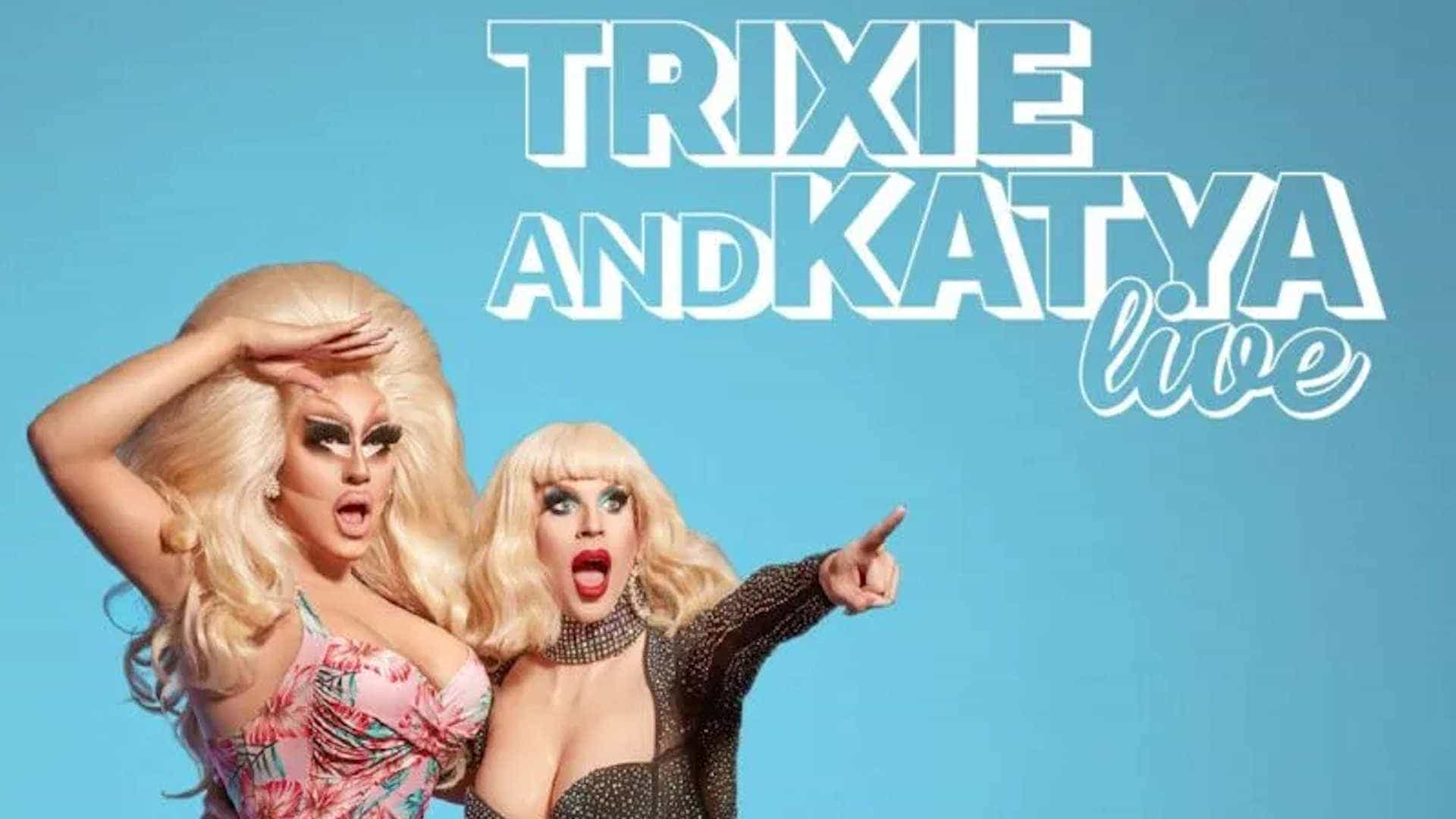 Trixie and Katya Live