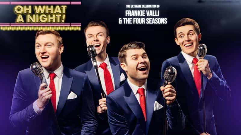 Oh What A Night! - Celebration of Frankie Valli & The Four Seasons