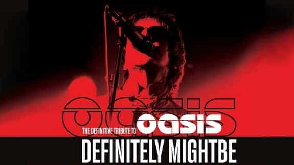 Definitely Mightbe - The Definitive Tribute to Oasis