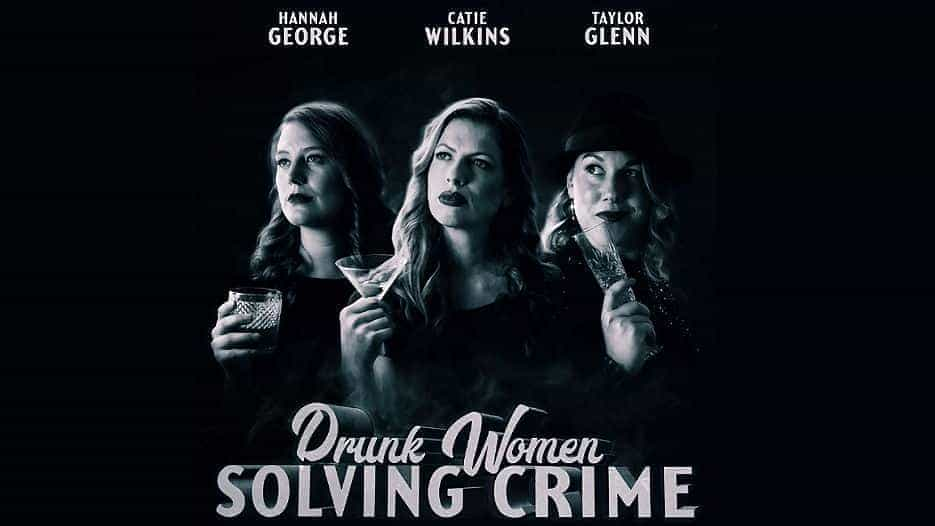 Drunk Women Solving Crime .