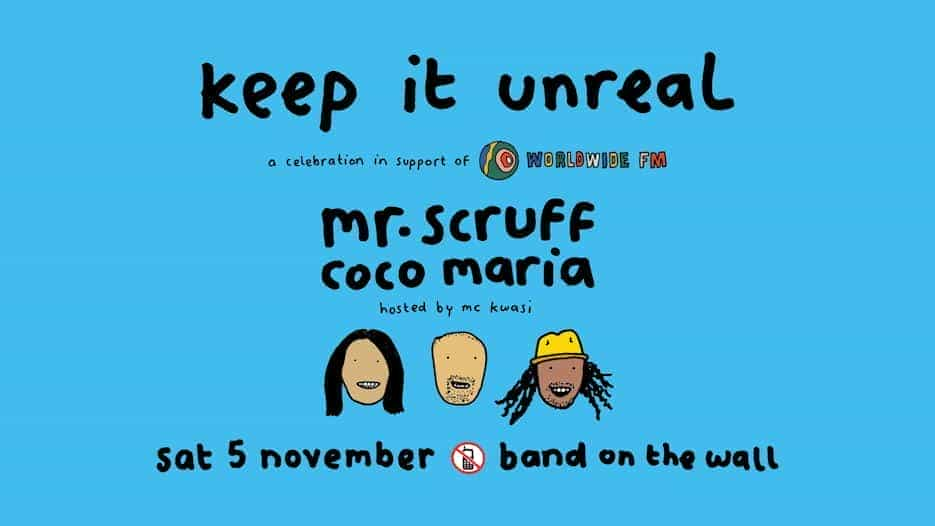 Mr Scruff - Keep It Unreal with Coco Maria + MC Kwasi