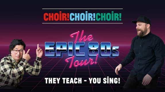 Choir! Choir! Choir! The Epic 80s Tour