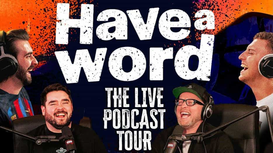 Have A Word - The Live Podcast