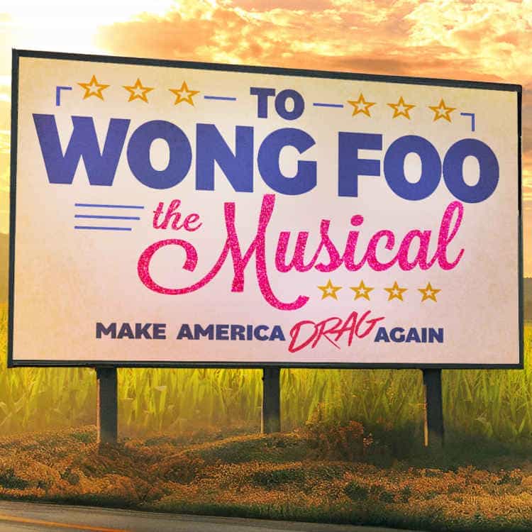 To Wong Foo The Musical