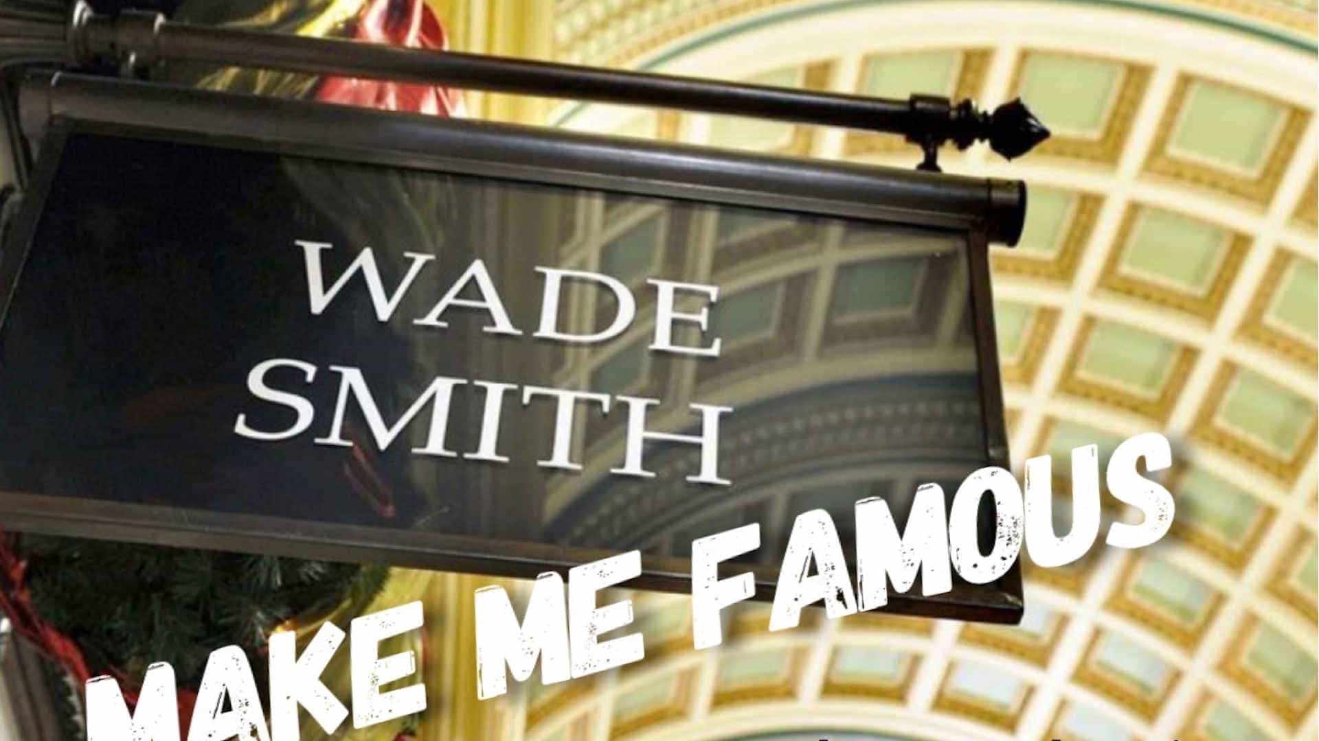 Wade Smith - Make Me Famous