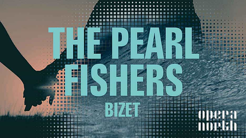 Opera North - The Pearl Fishers