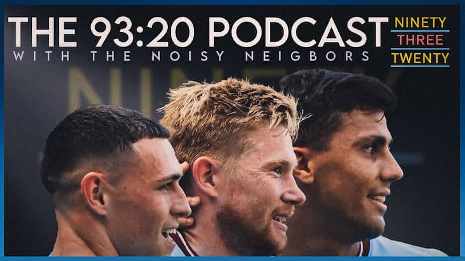 93:20 Manchester City Podcast