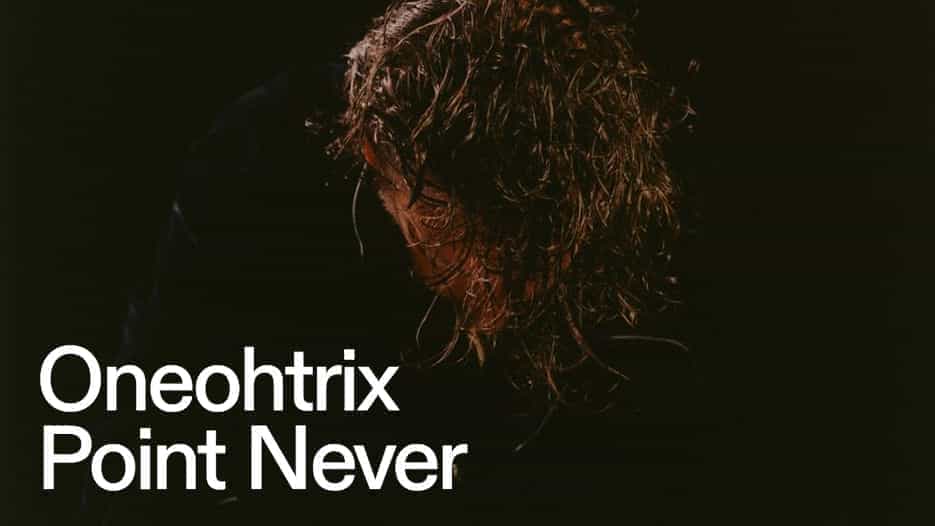 Oneohtrix Point Never