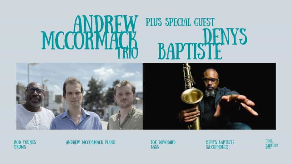 Andrew McCormack Trio & Denys Baptiste
