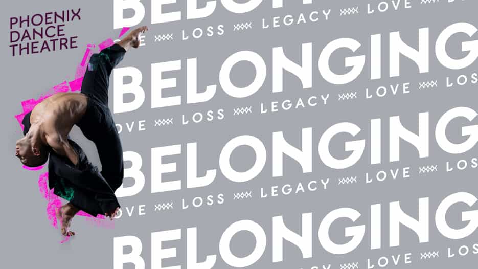 Phoenix Dance Theatre - Belonging: Loss. Legacy. Love.