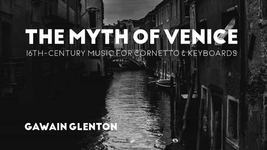 Gawain Glenton - The Myth of Venice: 16th-Century Music for Cornetto & Keyboard