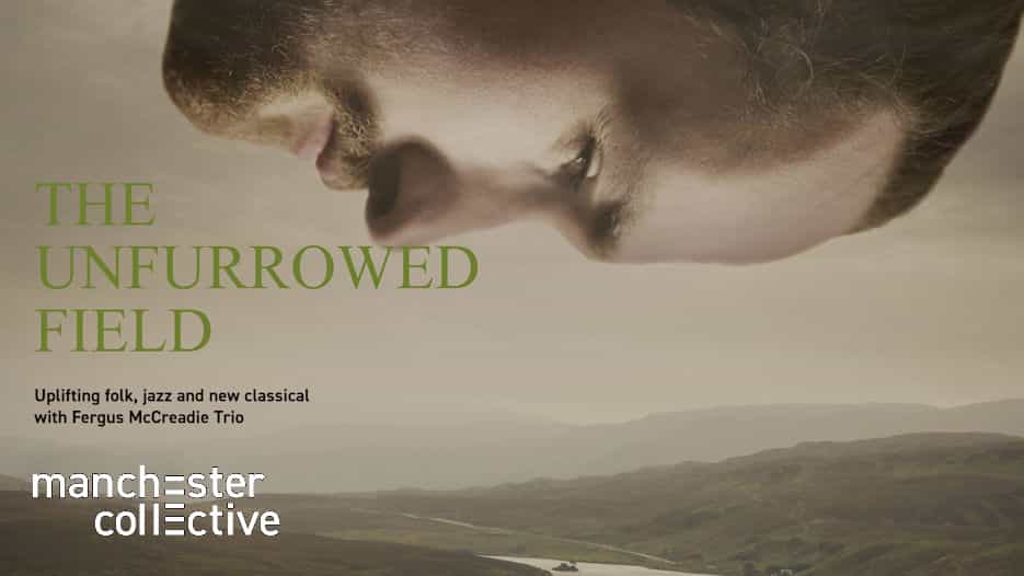 Manchester Collective & Fergus McCreadie - The Unfurrowed Field