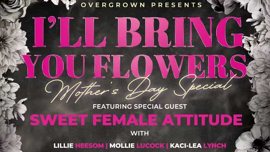I'll Bring You Flowers - Mothers Day Special with Sweet Female Attitude