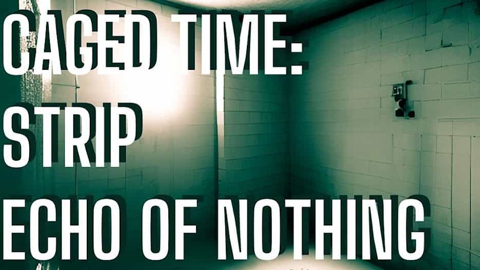 Caged Time: Strip + Echo of Nothing