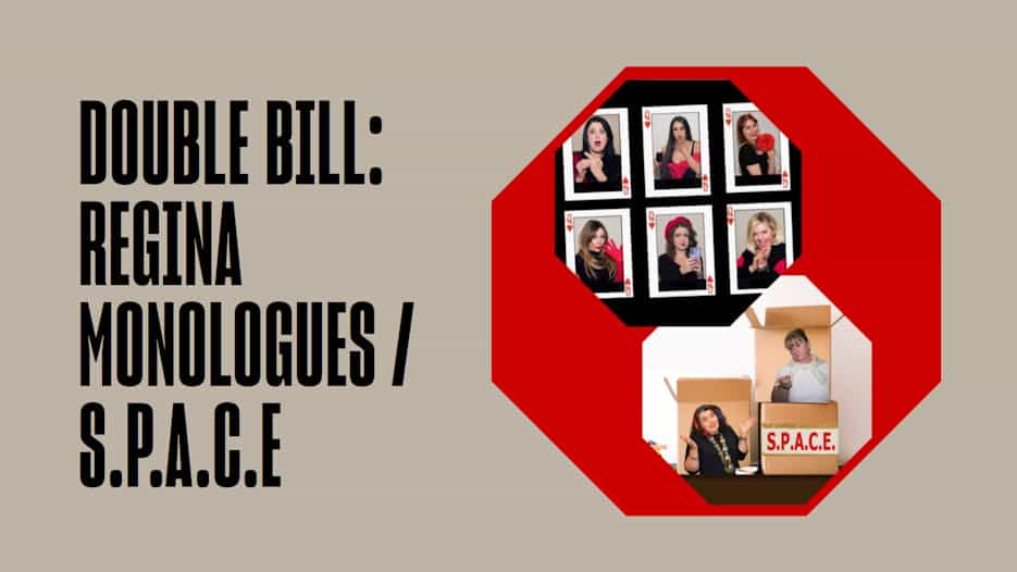 Double Bill: Regina Monologues + S.P.A.C.E