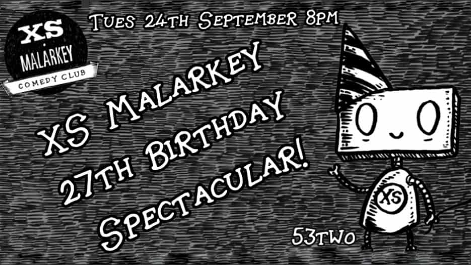 XS Malarkey's 27th Birthday Spectacular