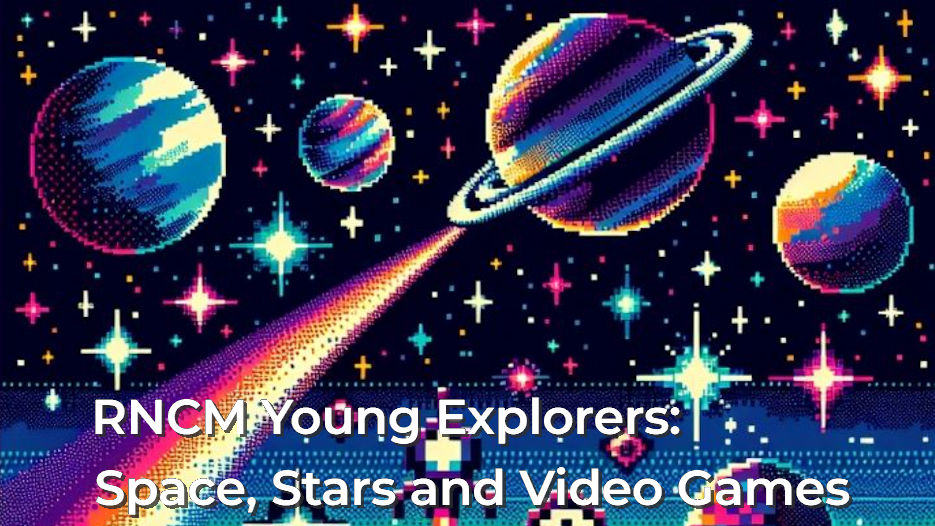 RNCM Young Explorers - Space, Stars and Video Games