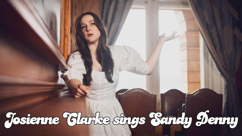 Josienne Clarke sings Sandy Denny
