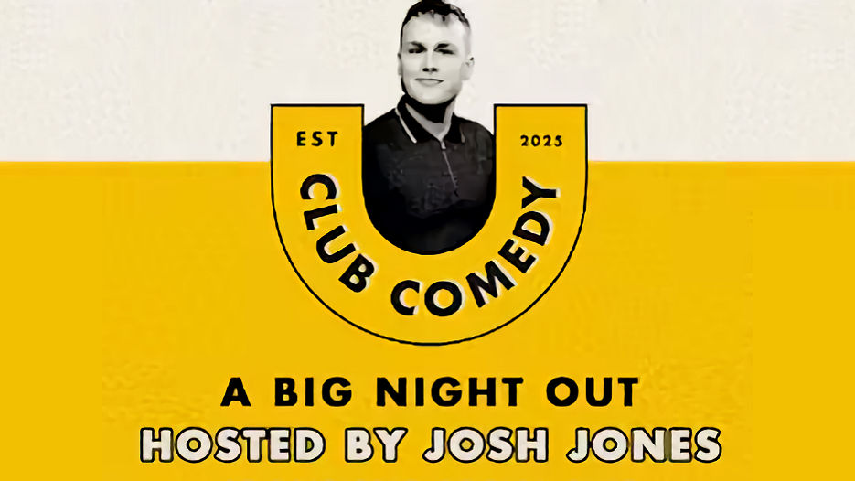 Club Comedy - A Big Night Out Hosted by Josh Jones