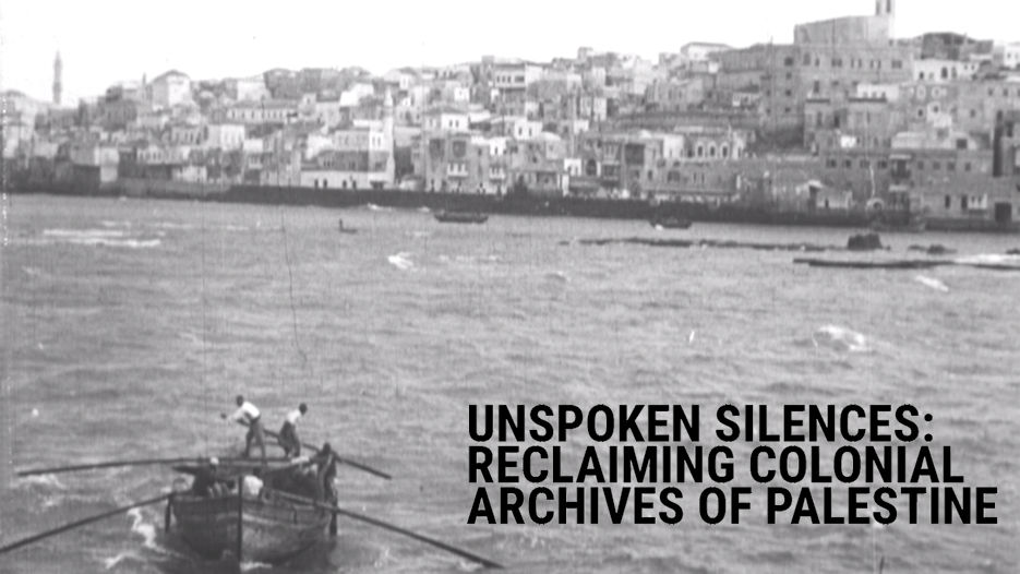 Unspoken Silences - Reclaiming Colonial Archives of Palestine