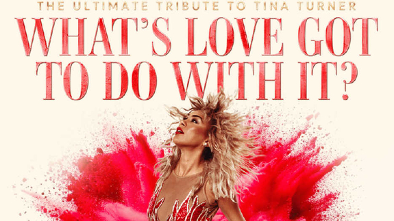 What's Love Got To Do With It - A Tribute to Tina Turner
