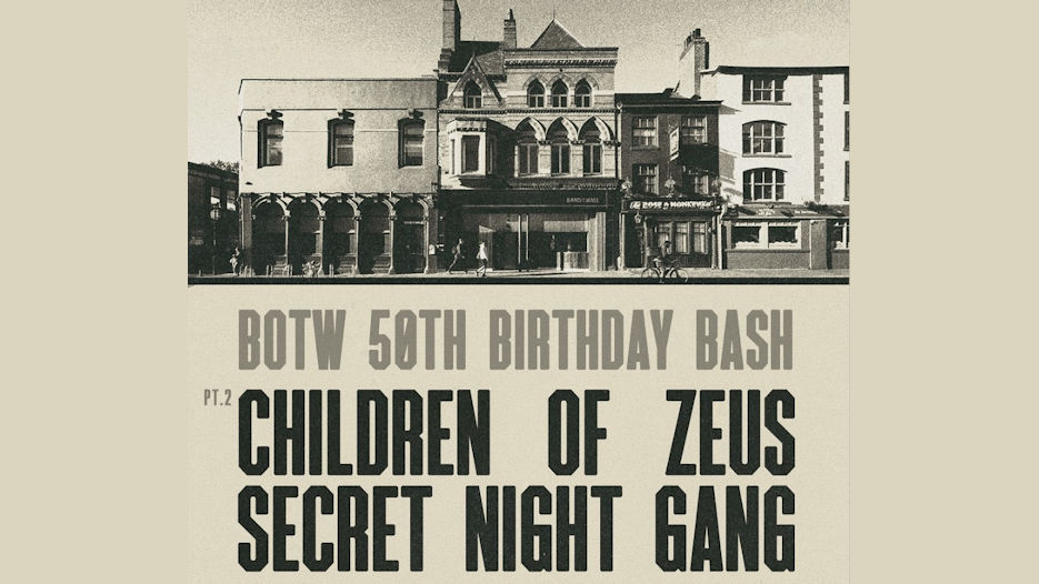 Band on the Wall's 50th Birthday Bash - Children of Zeus + Secret Night Gang