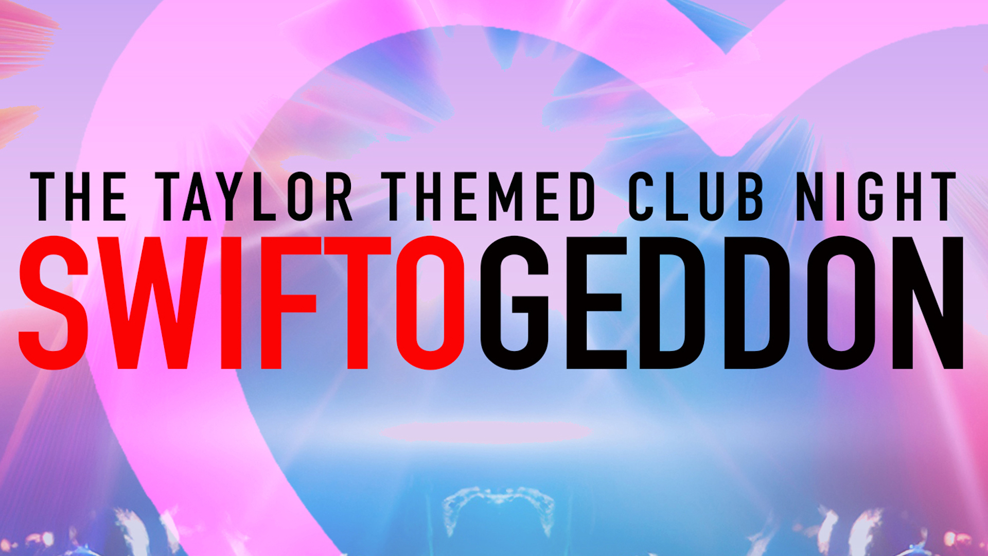 Swiftogeddon - The Taylor Swift Club Night