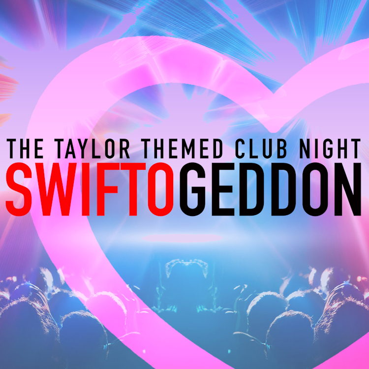 Swiftogeddon - The Taylor Swift Club Night