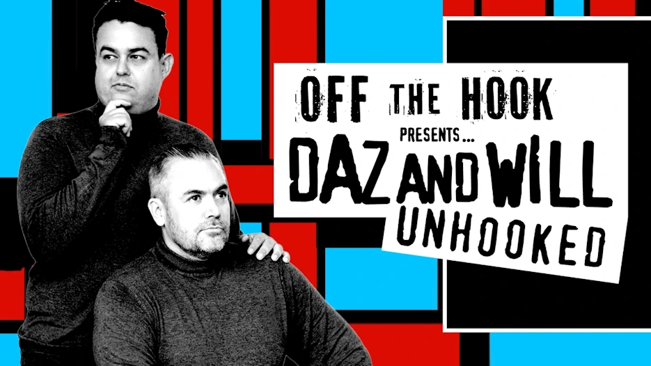 Off The Hook - Daz and Will Unhooked