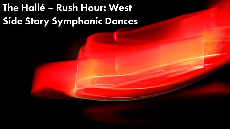 The Hallé - Rush Hour: West Side Story Symphonic Dances