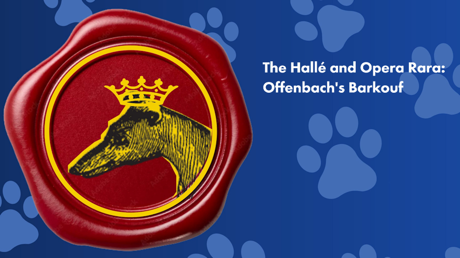 The Hallé and Opera Rara: Offenbach's Barkouf