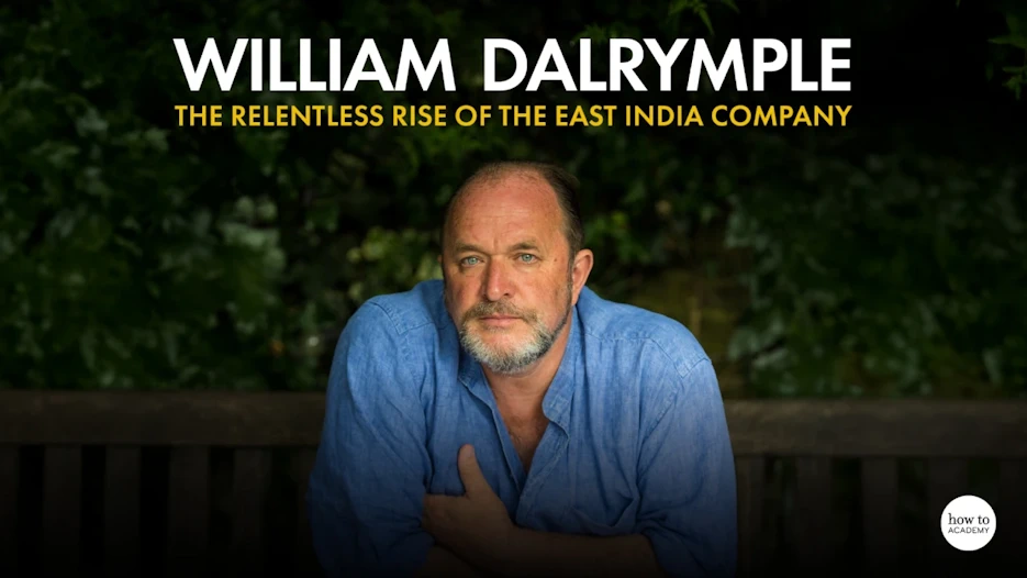 William Dalrymple - The Relentless Rise of the East India Company