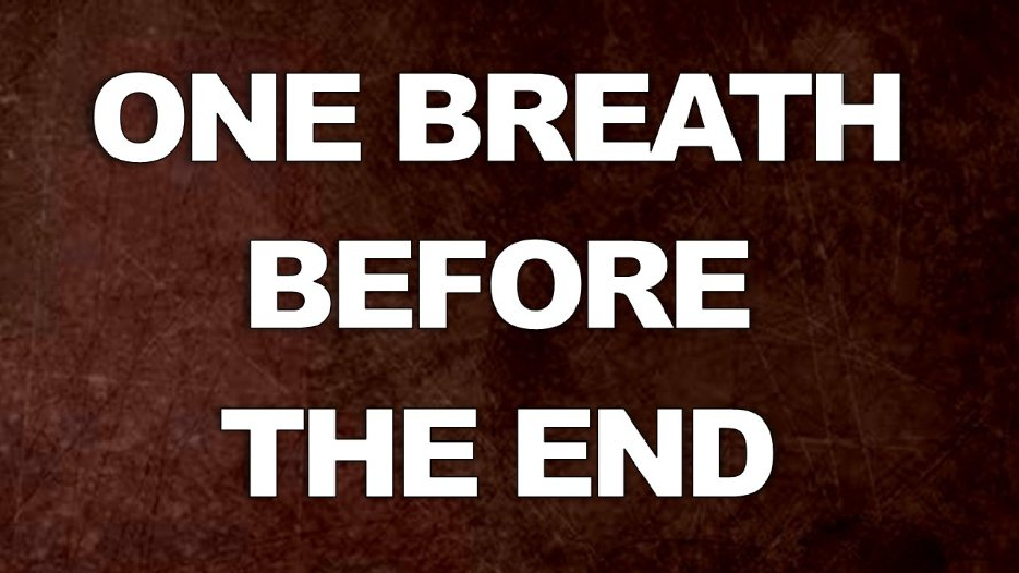 One Breath Before The End