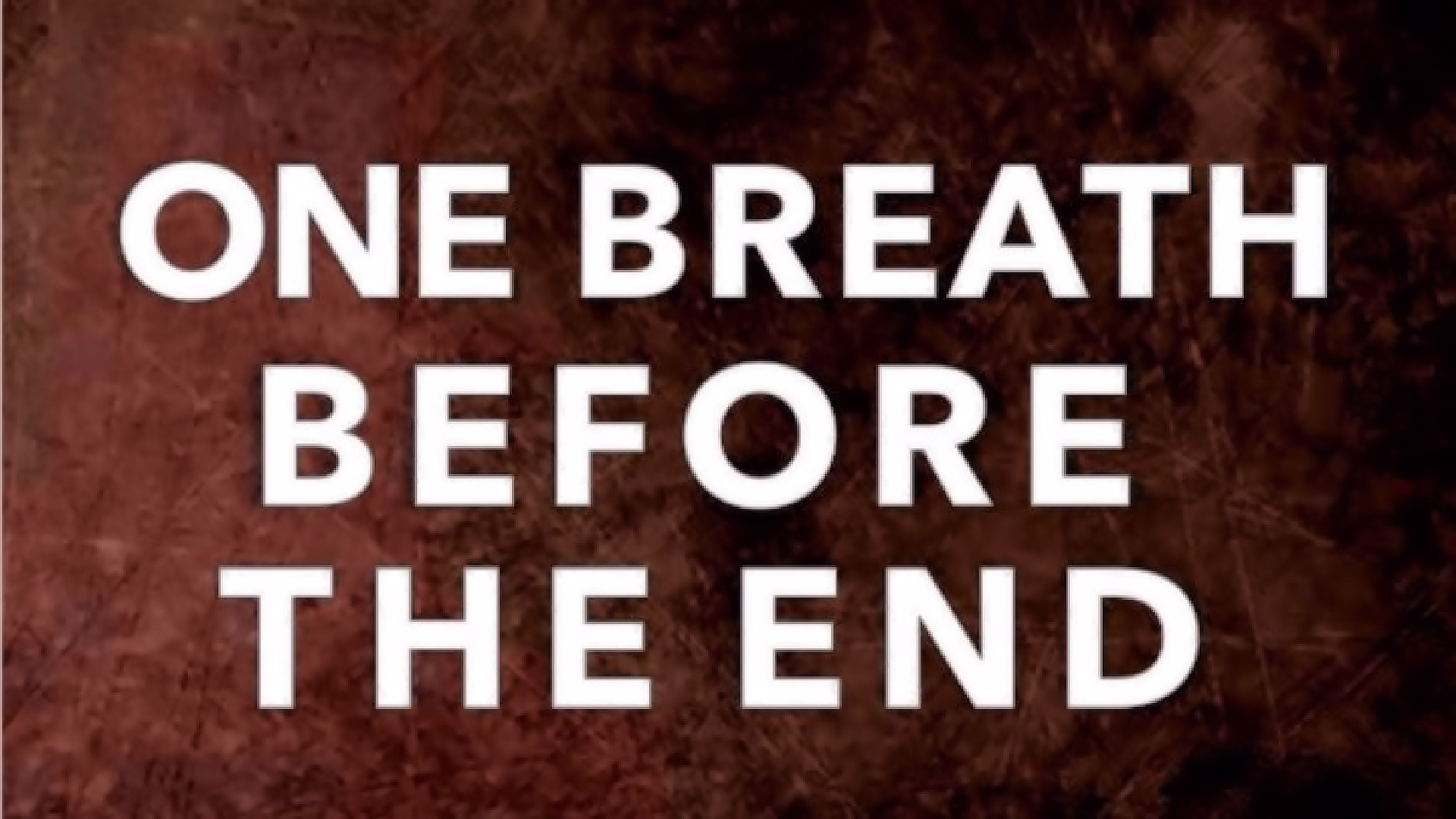 One Breath Before The End