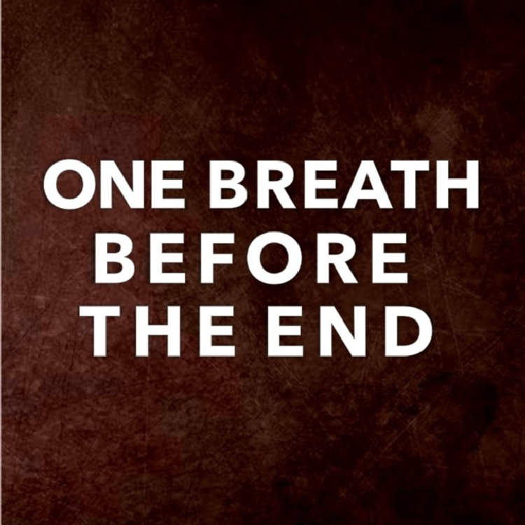 One Breath Before The End