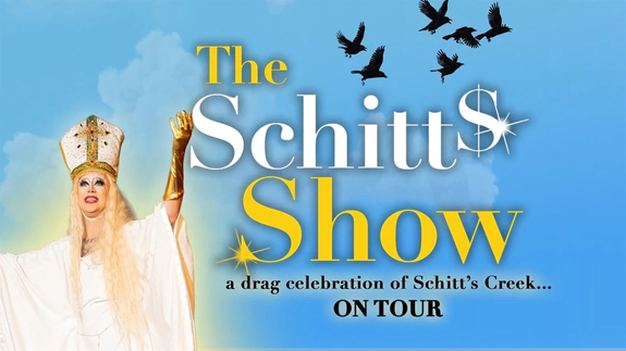 The Schitt's Show - A Drag Celebration of Schitt's Creek