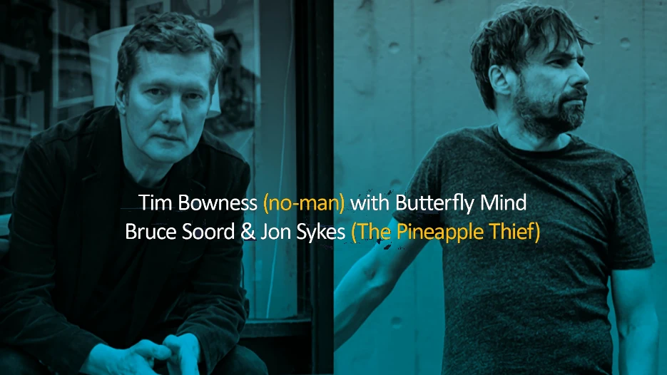 Tim Bowness (no-man) + Bruce Soord & Jon Sykes (The Pineapple Thief)