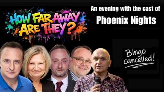 How Far Away Are They? - An Evening With The Cast Of Phoenix Nights