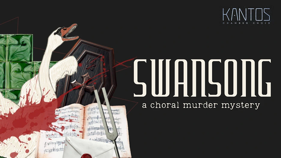 Kantos Chamber Choir - Swan Song: A Choral Murder Mystery