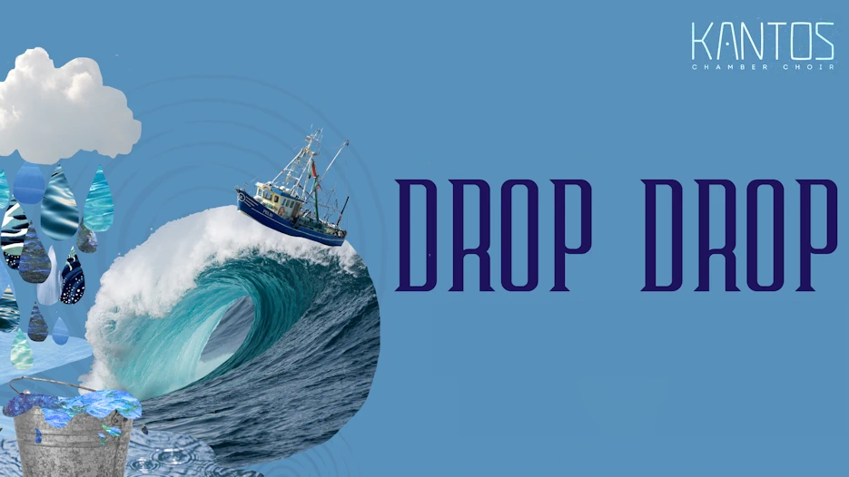 Kantos Chamber Choir - Drop Drop