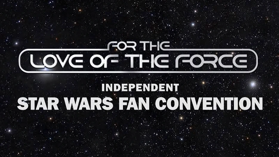 For the Love of the Force - Independent Star Wars Convention