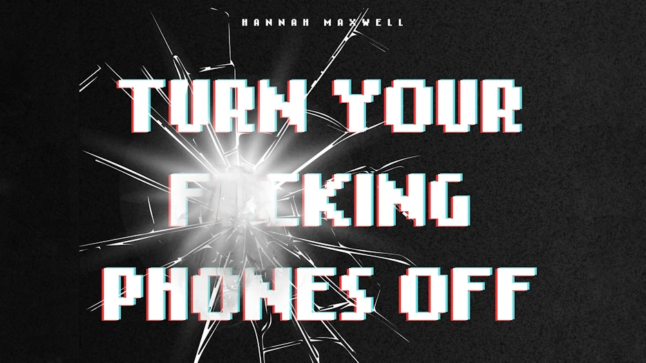Turn Your F*cking Phones Off